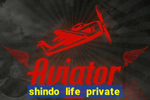 shindo life private server codes